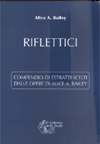 APPROFONDIMENTO SU:
Riflettici<br />Compendio di Estratti Scelti dalle Opere di Alice Bailey - Edizione Studio