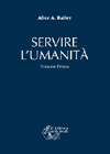 APPROFONDIMENTO SU:
Servire L'Umanità - Primo Volume<br />Compendio di Estratti Scelti dalle Opere di Alice Bailey