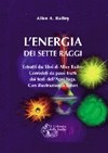 APPROFONDIMENTO SU:
L'Energia dei Sette Raggi<br />Estratti scelti di Alice Bailey corredati dai testi dell'Agni Yoga