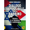 Dialogo Impossibile con un Rabbino<br />Israele e la tragedia dell'arroganza