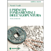 I Principi Fondamentali dell'Agopuntura<br />Teoria e fondamenti