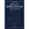 Sigilli e Simboli Pagani<br />Guida illustrata alla simbologia dell’occultismo occidentale