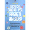 Tecniche Efficaci per Ragazzi Ansiosi<br />Strategie pratiche per potenziare la resilienza emotiva e gestire stress, attacchi di panico e fobie