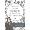 Santa Ildegarda e la Salute dell'Intestino<br />Curare infiammazioni croniche e patologie autoimmuni riportando in equilibro la flora batterica