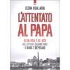 L'Attentato al Papa<br />Elena Hilal e Ali Ağca raccontano quarant’anni di bugie e depistaggi