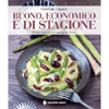 Buono Economico e di Stagione<br />Il mio segreto per mangiare bene